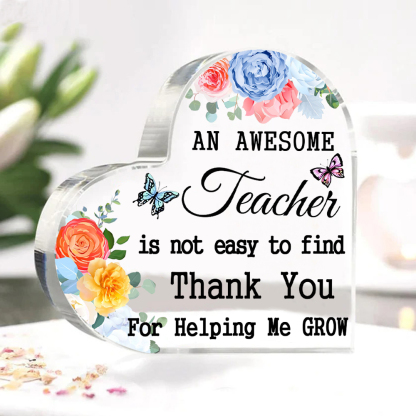 Acrylic Plaque Heart-Shaped Keepsake Gift "An Awesome Teacher Is Not Easy To Find, Thank You For Helping Me Grow"