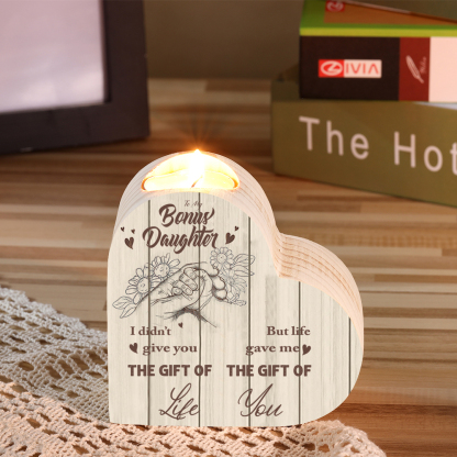 To My Daughter Wooden Heart Candle Holder "life gave me the gift of you"