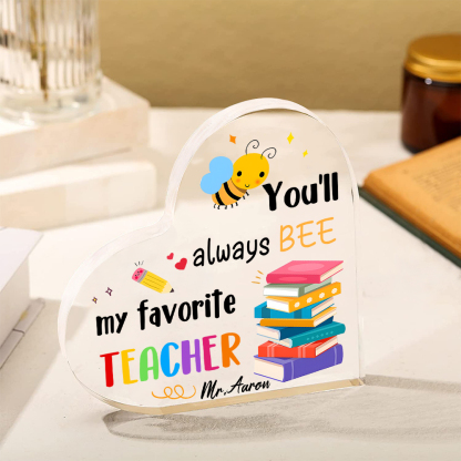 Personalized Acrylic Heart Keepsake Custom 1 Name Ornament Gift for Him/Her - You'll Always "BEE" My Favorite Teacher