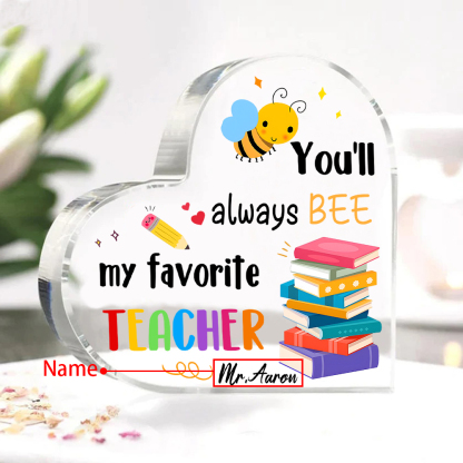 Personalized Acrylic Heart Keepsake Custom 1 Name Ornament Gift for Him/Her - You'll Always "BEE" My Favorite Teacher