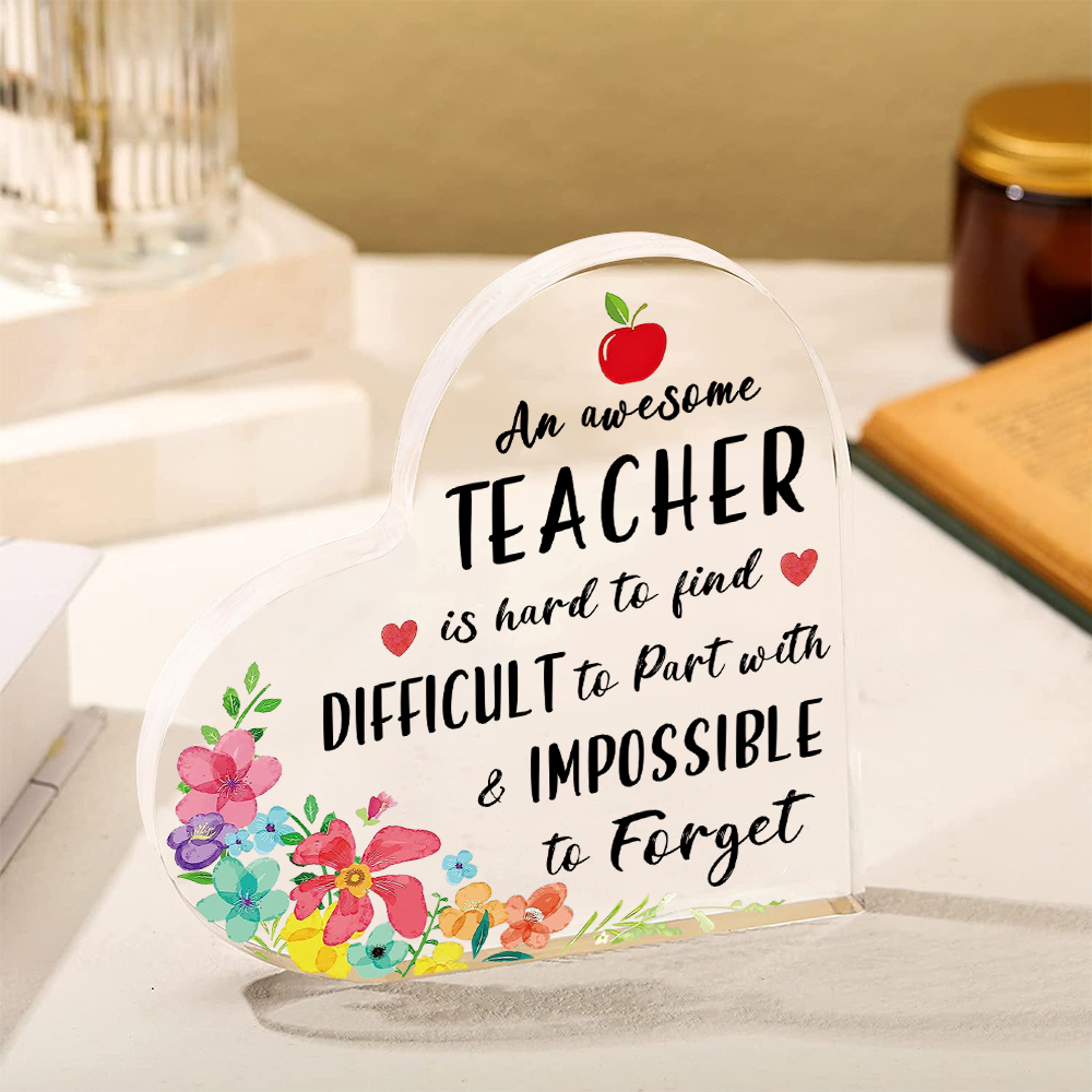 Appreciation Gifts for Educators Heart Shaped Teacher Acrylic Plaque Keepsake - An Awesome Teacher Is Hard To Find Difficult To Part With & Impossible To Forget