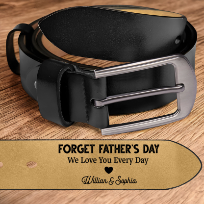 Custom Father’s Day Leather Belt  “Forget Father’s Day, We Love You Every Day.”– Engraved Belt with Children’s Names & Heartfelt Message