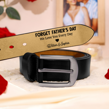 Custom Father’s Day Leather Belt  “Forget Father’s Day, We Love You Every Day.”– Engraved Belt with Children’s Names & Heartfelt Message