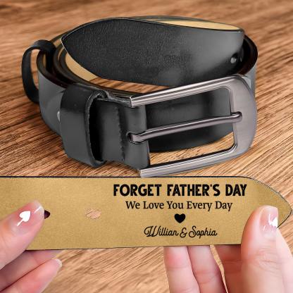 Custom Father’s Day Leather Belt  “Forget Father’s Day, We Love You Every Day.”– Engraved Belt with Children’s Names & Heartfelt Message