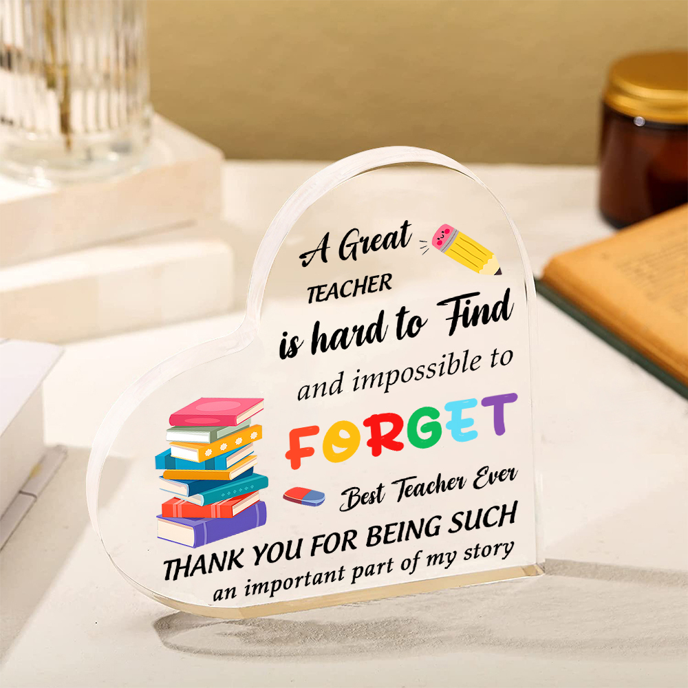 Best Teacher Ever - Acrylic Plaque Heart-Shaped Keepsake Gift "A Great Teacher Is Hard To Find And Impossible To Forget"