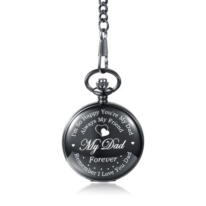 “I'm so happy you're my dad always my friend my dad forever remember i love you dad”To My Dad-Pocket Watch Gifts for Father