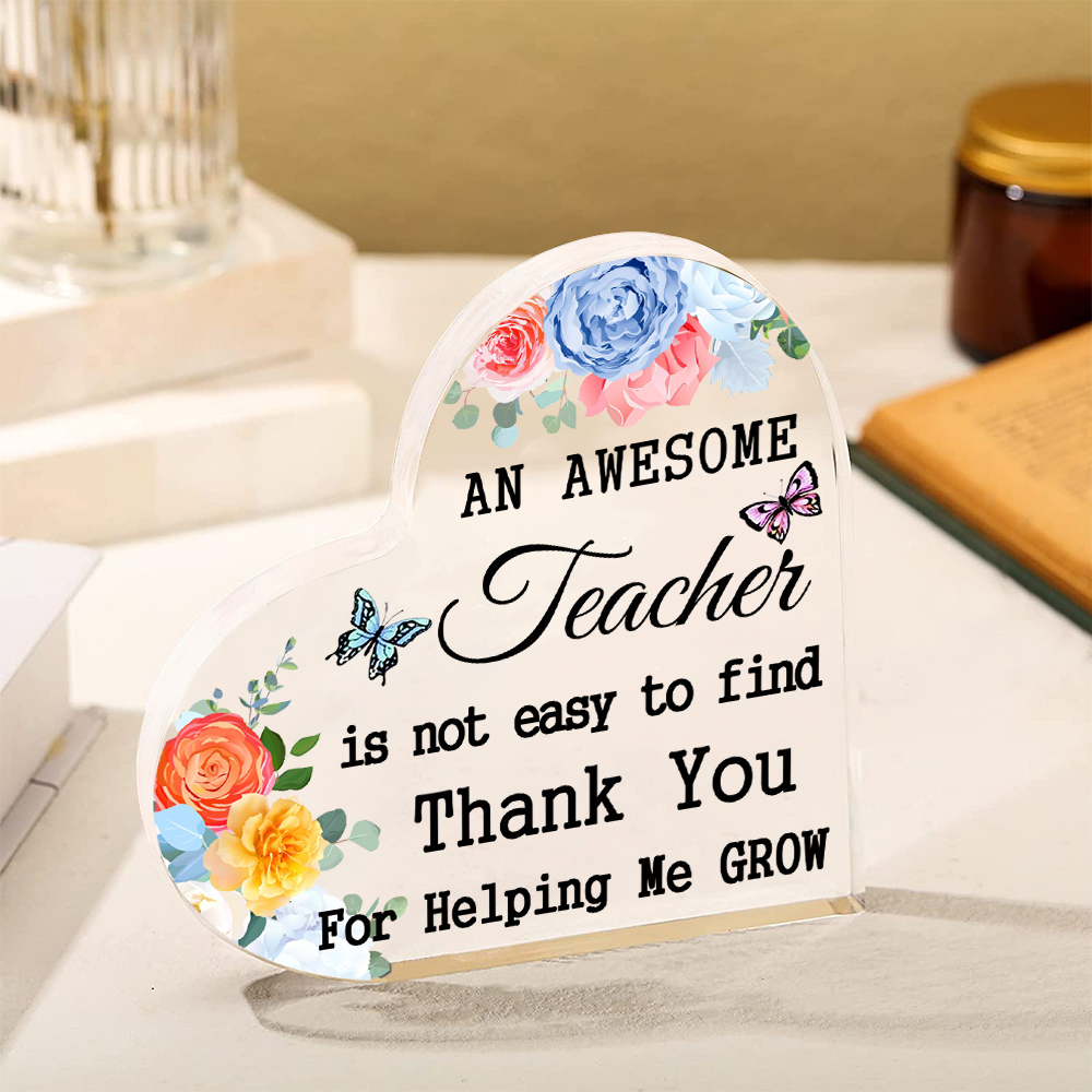 Acrylic Plaque Heart-Shaped Keepsake Gift "An Awesome Teacher Is Not Easy To Find, Thank You For Helping Me Grow"